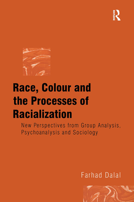 Race, Colour and the Processes of Racialization: New Perspectives from Group Analysis, Psychoanalysis and Sociology By Farhad Dalal Cover Image