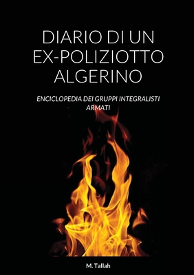 Diario Di Un Ex-Poliziotto Algerino: Enciclopedia Dei Gruppi Integralisti Armati By M. Tallah Cover Image