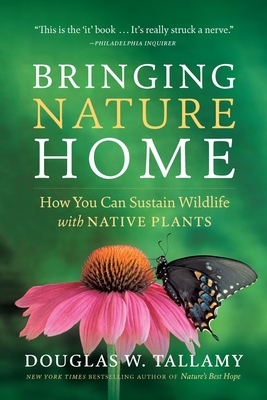 Bringing Nature Home: How You Can Sustain Wildlife with Native Plants, Updated and Expanded Cover Image