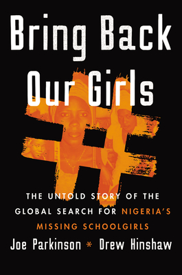 Bring Back Our Girls: The Untold Story of the Global Search for Nigeria's Missing Schoolgirls By Joe Parkinson, Drew Hinshaw Cover Image