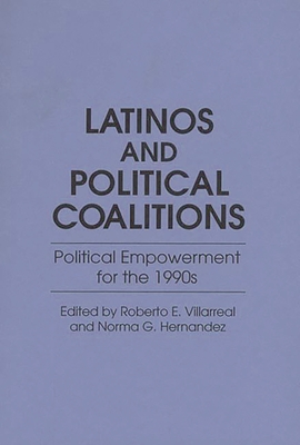 Latinos and Political Coalitions: Political Empowerment for the 1990s (Contributions in Ethnic Studies) Cover Image