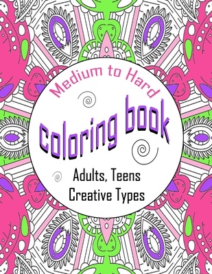 Medium To Hard Coloring Book Adults, Teens, Creative Types: One Sided Large  Colouring Sheets, Calming Designs For Hours Of Relaxation (Paperback)