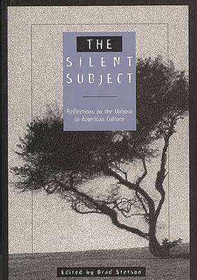 The Silent Subject: Reflections on the Unborn in American Culture Cover Image