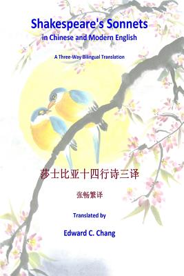 Shakespeare's Sonnets in Chinese and Modern English: A Three-Way Bilingual Translation