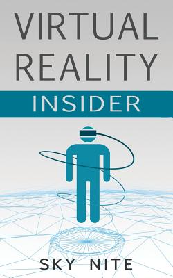 Virtual Reality Insider: Guidebook for the VR Industry