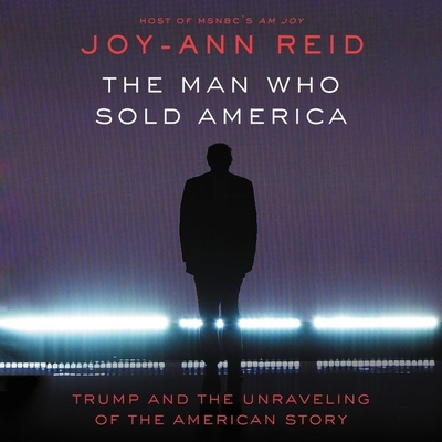 The Man Who Sold America: Trump and the Unraveling of the American Story Cover Image