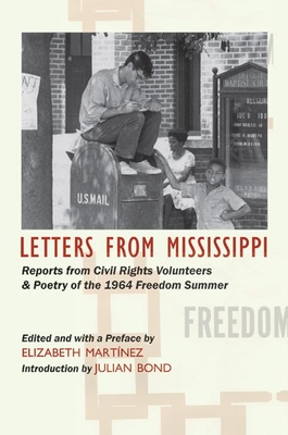 Letters from Mississippi: Reports from Civil Rights Volunteers and Freedom School Poetry of the 1964 Freedom Summer By Elizabeth Martinez (Editor), Julian Bond (Foreword by) Cover Image