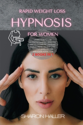 Rapid Weight Loss Hypnosis for Women: Learn How to Use Hypnotic Gastric Banding and Hypnosis Techniques for Extreme Weight Loss to Stop Binge Eating a cover