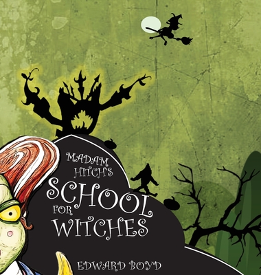 Madam Hitch's School for Witches (Ms. Witch Chronicles #1)