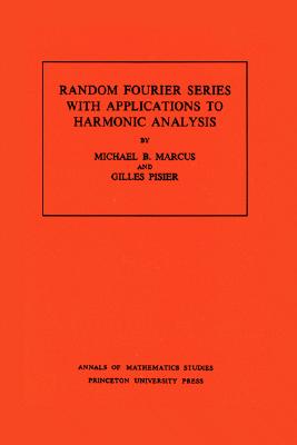 Random Fourier Series with Applications to Harmonic Analysis (Annals of Mathematics Studies #101) Cover Image