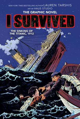 I Survived the Sinking of the Titanic, 1912: A Graphic Novel (I Survived Graphic Novel #1) (I Survived Graphix #1) By Lauren Tarshis, Haus Studio (Illustrator), Georgia Ball (Adapted by) Cover Image
