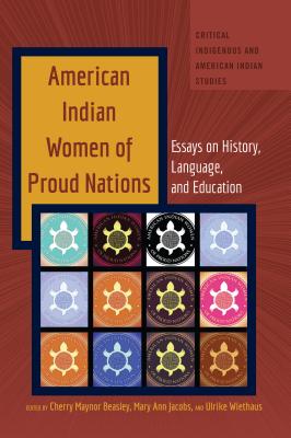 American Indian Women of Proud Nations: Essays on History, Language, and Education (Critical Indigenous and American Indian Studies #2)