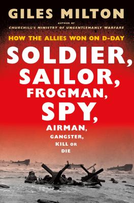 Soldier, Sailor, Frogman, Spy, Airman, Gangster, Kill or Die: How the Allies Won on D-Day Cover Image