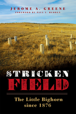 Stricken Field: The Little Bighorn since 1876 By Jerome a. Greene, Paul L. Hedren (Foreword by) Cover Image