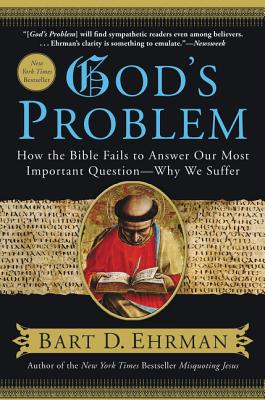 God's Problem: How the Bible Fails to Answer Our Most Important Question--Why We Suffer Cover Image