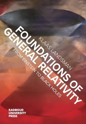 Foundations of General Relativity: From Einstein to Black Holes By Klaas Landsman Cover Image