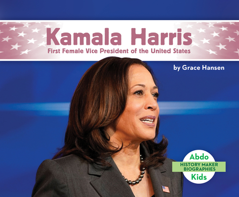 Kamala Harris: First Female Vice President of the United States Cover Image