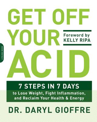 Get Off Your Acid: 7 Steps in 7 Days to Lose Weight, Fight Inflammation, and Reclaim Your Health and Energy Cover Image