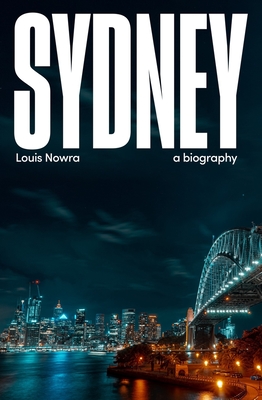 Sydney: A Biography By Louis Nowra Cover Image