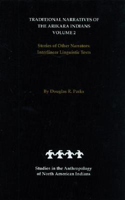 Traditional Narratives of the Arikara Indians, Volume 2: Stories of Other Narrators (Studies in the Anthropology of North American Indians)