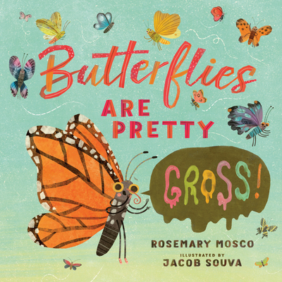 Butterflies Are Pretty ... Gross! (Nature's Top Secrets) By Rosemary Mosco, Jacob Souva (Illustrator) Cover Image