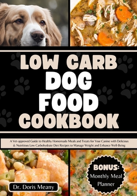 Low Carb Dog Food Cookbook A Vet approved Guide to Healthy