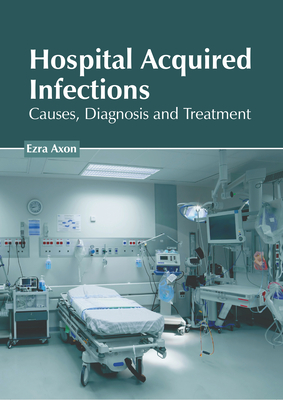Hospital Acquired Infections: Causes, Diagnosis and Treatment Cover Image