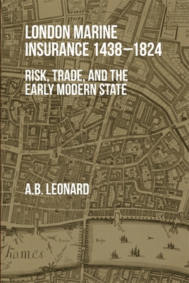 London Marine Insurance 1438-1824: Risk, Trade, and the Early Modern State Cover Image