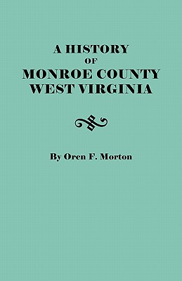 History of Monroe County, West Virginia By Oren F. Morton Cover Image