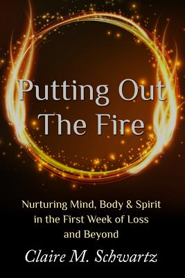 Putting Out the Fire: Nurturing Mind, Body & Spirit in the First Week of Loss and Beyond Cover Image