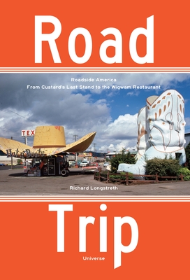 Road Trip: Roadside America, From Custard's Last Stand to the Wigwam Restaurant By Richard Longstreth Cover Image
