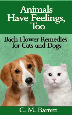 Animals Have Feelings, Too: Bach Flower Remedies for Cats and Dogs Cover Image