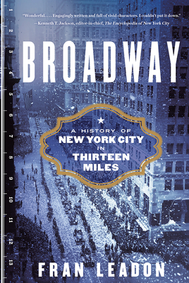 Broadway: A History of New York City in Thirteen Miles By Fran Leadon Cover Image