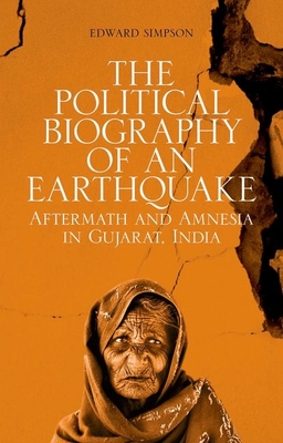 The Political Biography of an Earthquake: Aftermath and Amnesia in Gujarat, India Cover Image
