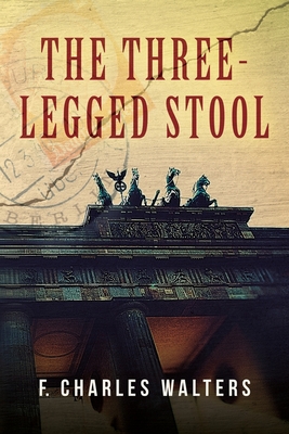 The Three-Legged Stool By F. Charles Walters Cover Image