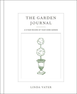 The Garden Journal: A 5-year record of your home garden By Linda Vater Cover Image