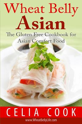 Wheat Belly Asian: The Gluten Free Cookbook for Asian Comfort Food (Wheat Belly Diet)