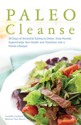 Paleo Cleanse: 30 Days of Ancestral Eating to Detox, Drop Pounds, Supercharge Your Health and Transition into a Primal Lifestyle Cover Image