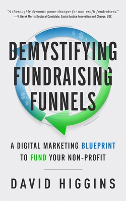 Demystifying Fundraising Funnels: A Digital Marketing Blueprint to Fund Your Non-Profit By David Higgins Cover Image