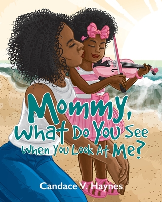 Mommy, What Do You See When You Look At Me?