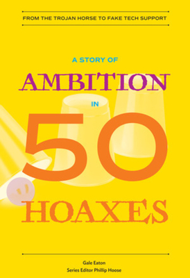 A Story of Ambition in 50 Hoaxes: From the Trojan Horse to Fake Tech Support (History in 50) Cover Image