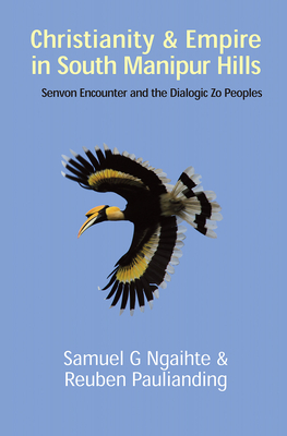 Christianity and Empire in South Manipur Hills: Senvon Encounter and the Dialogic Zo Peoples (Studies in Mission)