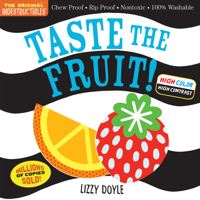 Indestructibles: Taste the Fruit! (High Color High Contrast): Chew Proof · Rip Proof · Nontoxic · 100% Washable (Book for Babies, Newborn Books, Safe to Chew) By Amy Pixton, Lizzy Doyle (Illustrator) Cover Image