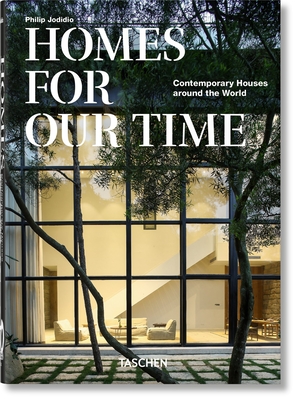 Homes for Our Time. Contemporary Houses Around the World. 40th Ed. By Philip Jodidio Cover Image