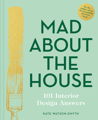 Mad About the House: 101 Interior Design Answers Cover Image