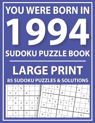 You Were Born In 1994: Sudoku Puzzle Book: Large Print Sudoku Puzzle Book For All Puzzle Fans With Puzzles & Solutions By Prniman Publishing Cover Image