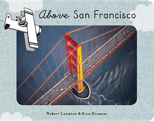 Above San Francisco By Nina Gruener, Robert Cameron (By (photographer)) Cover Image