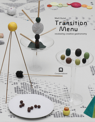 Martí Guixé Transition Menu: Reviewing Creative Gastronomy By Martí Guixé (Artist), Octavi Rofes (Text by (Art/Photo Books)), Stephane Carpinelli (Text by (Art/Photo Books)) Cover Image