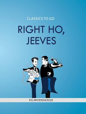 Right Ho, Jeeves (Classics To Go) Right Ho, Jeeves (Classics To Go) cover