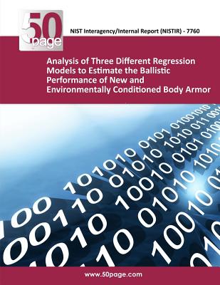 Analysis of Three Different Regression Models to Estimate the Ballistic Performance of New and Environmentally Conditioned Body Armor By Nist Cover Image